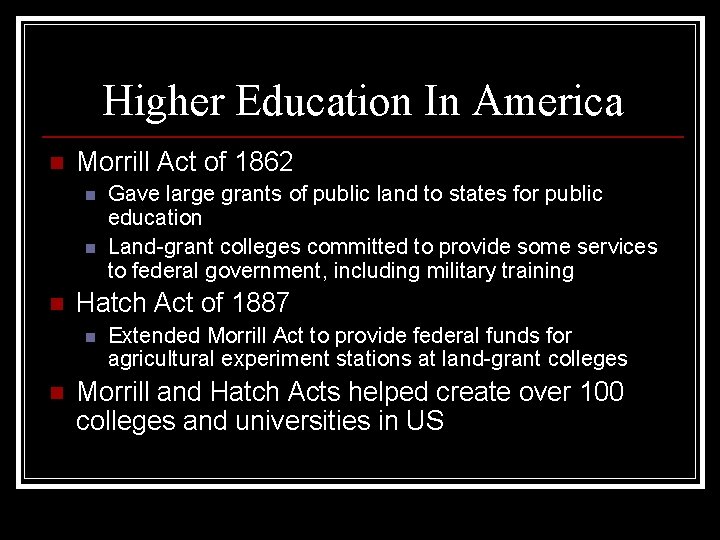 Higher Education In America n Morrill Act of 1862 n n n Hatch Act Higher Education In America n Morrill Act of 1862 n n n Hatch Act
