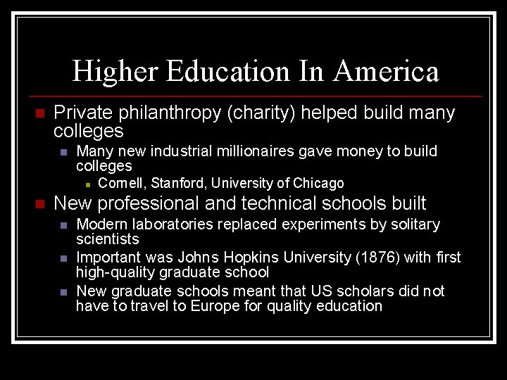 Higher Education In America n Private philanthropy (charity) helped build many colleges n Many