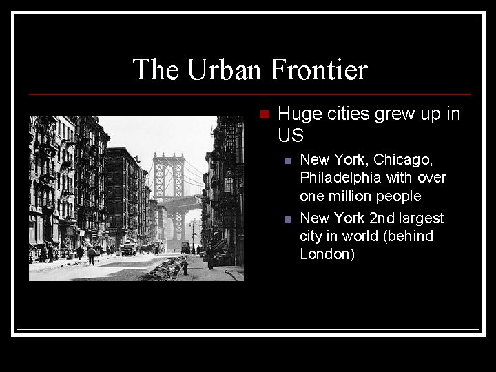 The Urban Frontier n Huge cities grew up in US n n New York,