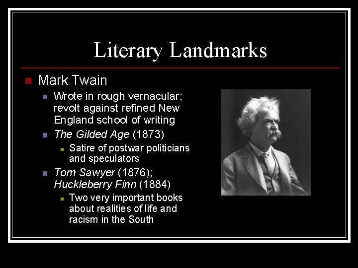 Literary Landmarks n Mark Twain n n Wrote in rough vernacular; revolt against refined