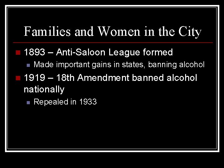 Families and Women in the City n 1893 – Anti-Saloon League formed n n