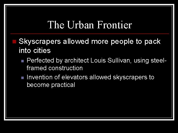 The Urban Frontier n Skyscrapers allowed more people to pack into cities n n