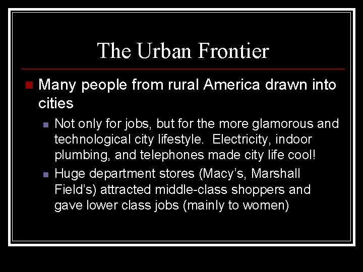 The Urban Frontier n Many people from rural America drawn into cities n n