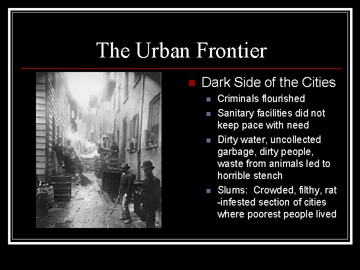 The Urban Frontier n Dark Side of the Cities n n Criminals flourished Sanitary