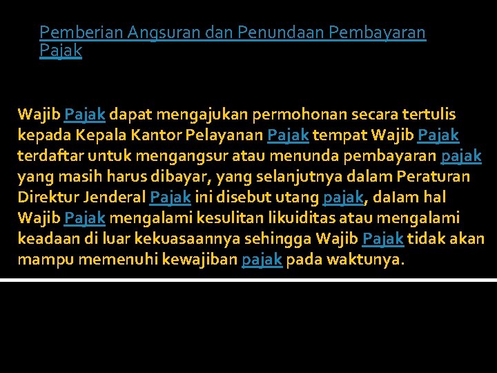 Pemberian Angsuran dan Penundaan Pembayaran Pajak Wajib Pajak dapat mengajukan permohonan secara tertulis kepada