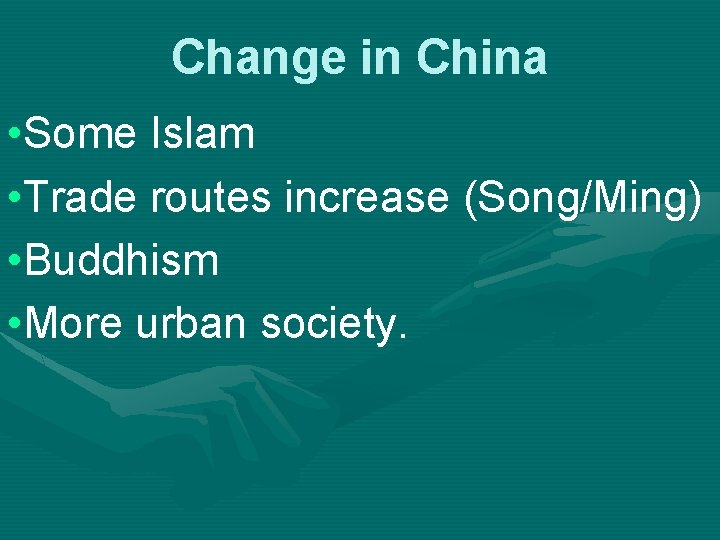 Change in China • Some Islam • Trade routes increase (Song/Ming) • Buddhism •