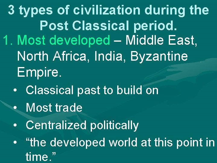 3 types of civilization during the Post Classical period. 1. Most developed – Middle
