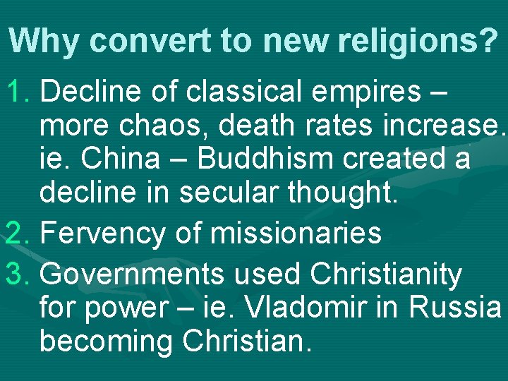 Why convert to new religions? 1. Decline of classical empires – more chaos, death