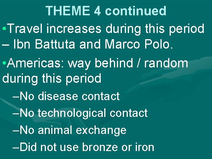 THEME 4 continued • Travel increases during this period – Ibn Battuta and Marco