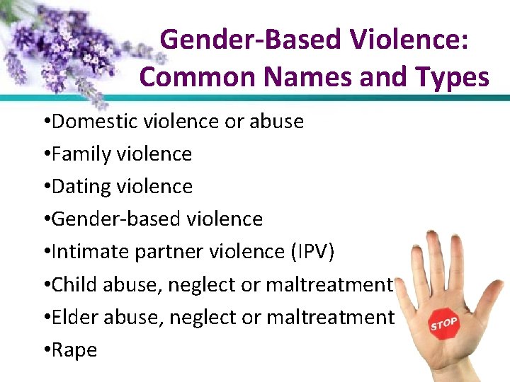 Gender-Based Violence: Common Names and Types • Domestic violence or abuse • Family violence