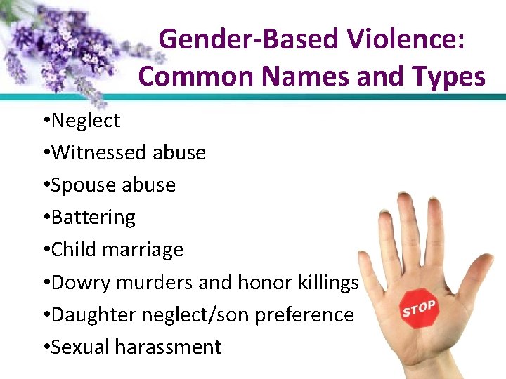 Gender-Based Violence: Common Names and Types • Neglect • Witnessed abuse • Spouse abuse