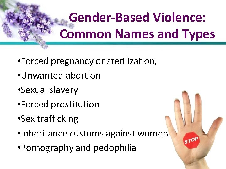 Gender-Based Violence: Common Names and Types • Forced pregnancy or sterilization, • Unwanted abortion