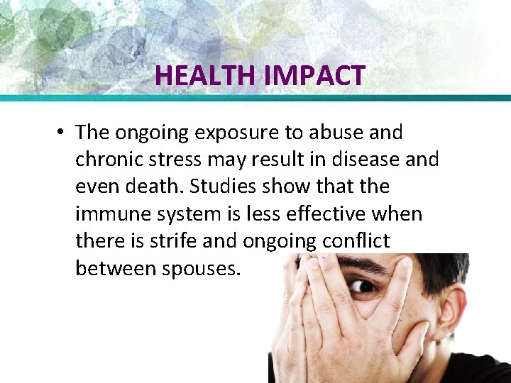 HEALTH IMPACT • The ongoing exposure to abuse and chronic stress may result in