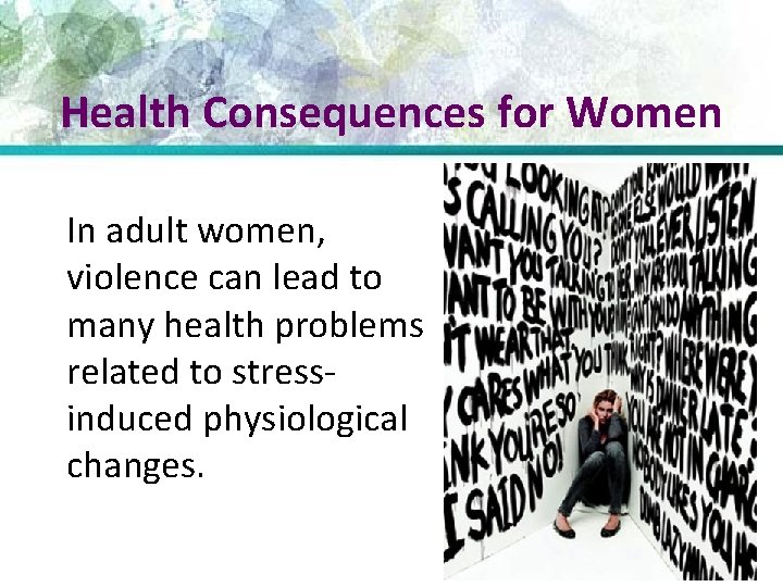 Health Consequences for Women In adult women, violence can lead to many health problems