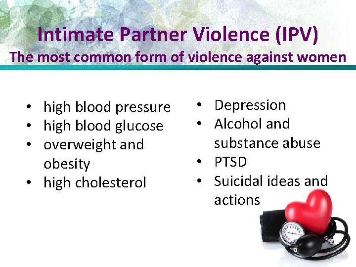 Intimate Partner Violence (IPV) The most common form of violence against women • high