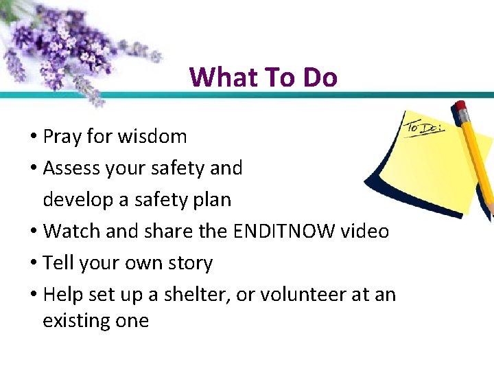 What To Do • Pray for wisdom • Assess your safety and develop a