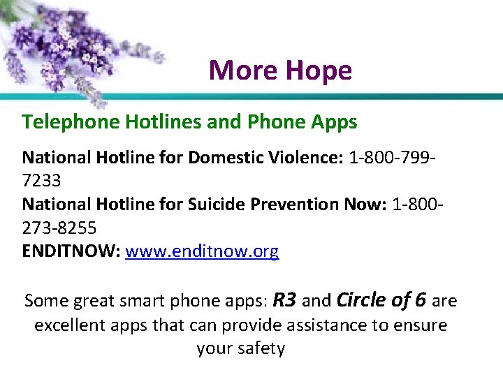 More Hope Telephone Hotlines and Phone Apps National Hotline for Domestic Violence: 1 -800