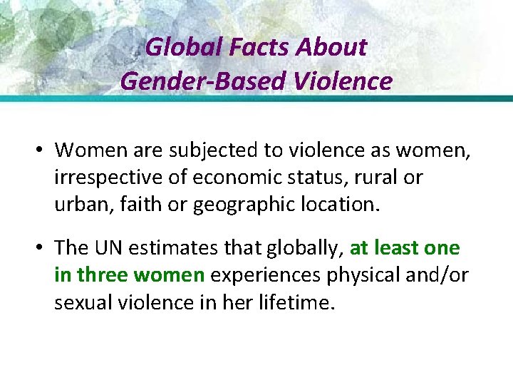 Global Facts About Gender-Based Violence • Women are subjected to violence as women, irrespective