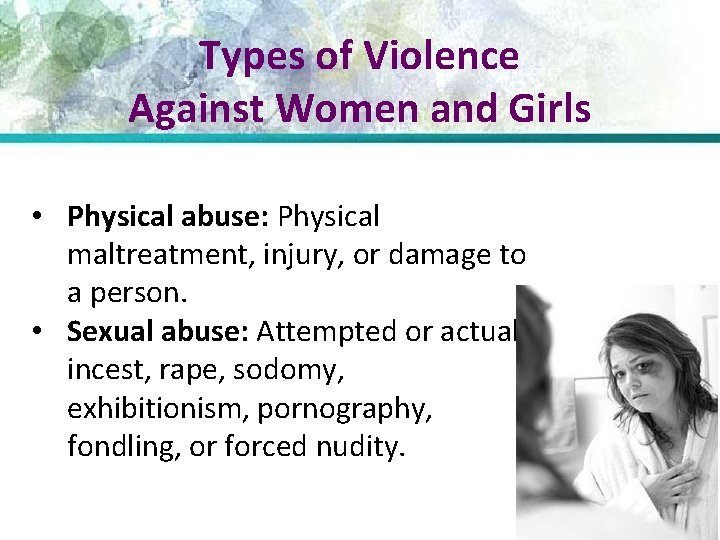 Types of Violence Against Women and Girls • Physical abuse: Physical maltreatment, injury, or