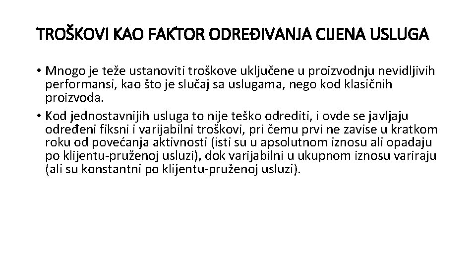 TROŠKOVI KAO FAKTOR ODREĐIVANJA CIJENA USLUGA • Mnogo je teže ustanoviti troškove uključene u