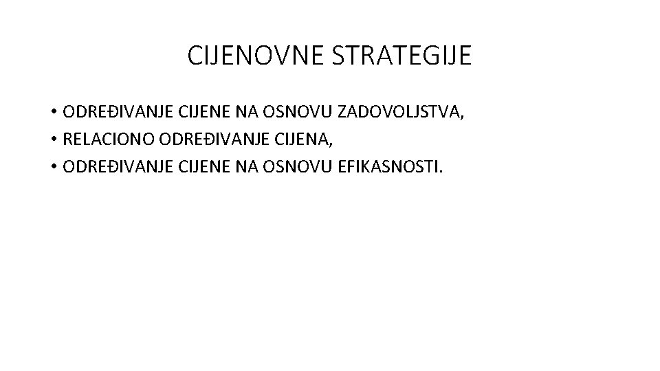 CIJENOVNE STRATEGIJE • ODREĐIVANJE CIJENE NA OSNOVU ZADOVOLJSTVA, • RELACIONO ODREĐIVANJE CIJENA, • ODREĐIVANJE