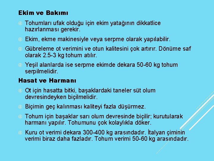 Ekim ve Bakımı Tohumları ufak olduğu için ekim yatağının dikkatlice hazırlanması gerekir. Ekim, ekme