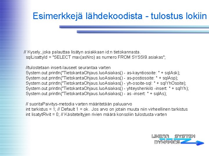 Esimerkkejä lähdekoodista - tulostus lokiin // Kysely, joka palauttaa lisätyn asiakkaan id: n tietokannasta.