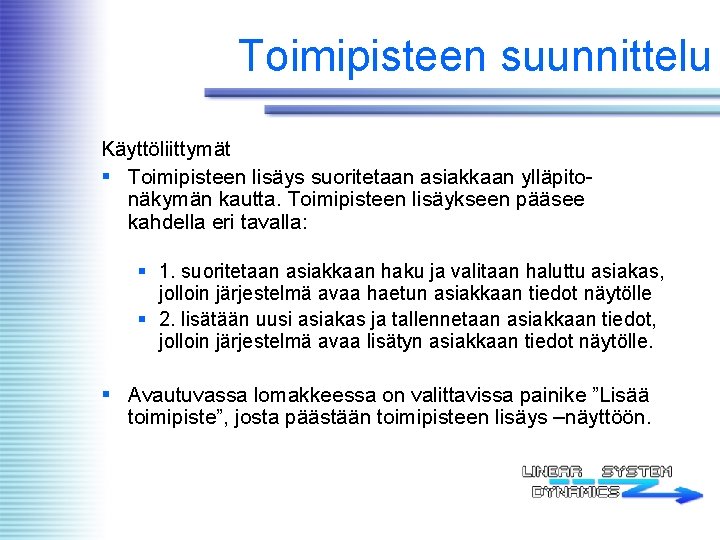 Toimipisteen suunnittelu Käyttöliittymät § Toimipisteen lisäys suoritetaan asiakkaan ylläpitonäkymän kautta. Toimipisteen lisäykseen pääsee kahdella