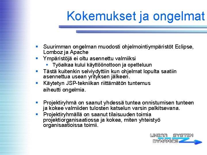 Kokemukset ja ongelmat § Suurimman ongelman muodosti ohjelmointiympäristöt Eclipse, Lomboz ja Apache § Ympäristöjä