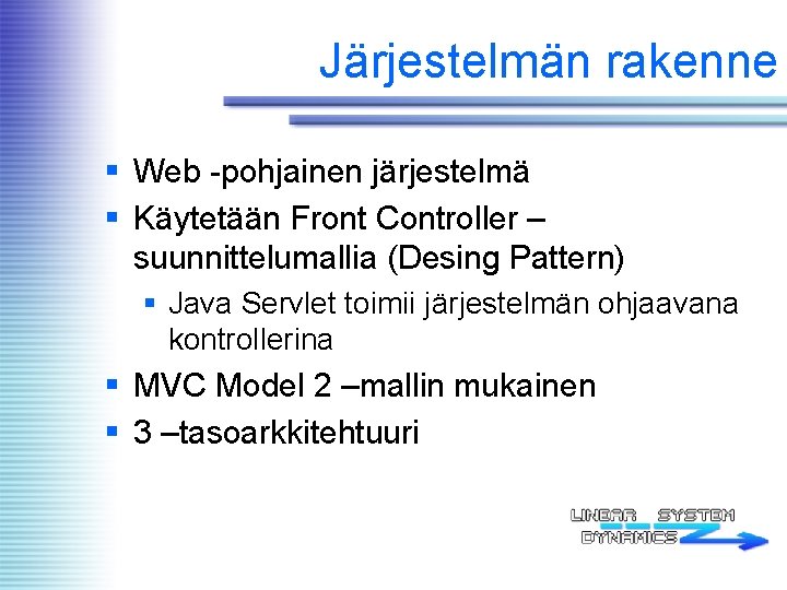 Järjestelmän rakenne § Web -pohjainen järjestelmä § Käytetään Front Controller – suunnittelumallia (Desing Pattern)