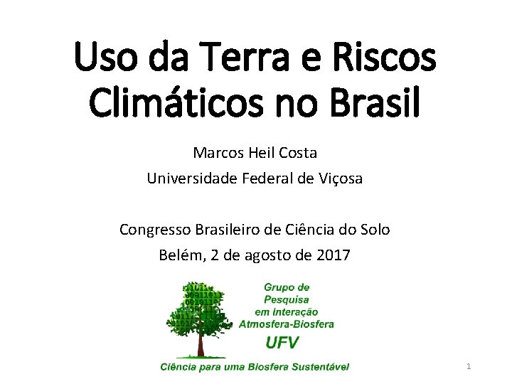 Uso da Terra e Riscos Climáticos no Brasil Marcos Heil Costa Universidade Federal de