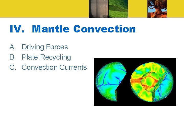 IV. Mantle Convection A. Driving Forces B. Plate Recycling C. Convection Currents 