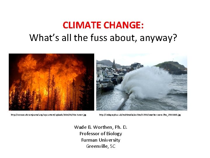 CLIMATE CHANGE: What’s all the fuss about, anyway? http: //www. ecoforumjournal. org/wp-content/uploads/2014/05/Fire-Forest. jpg http: