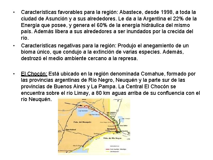  • • • Características favorables para la región: Abastece, desde 1998, a toda