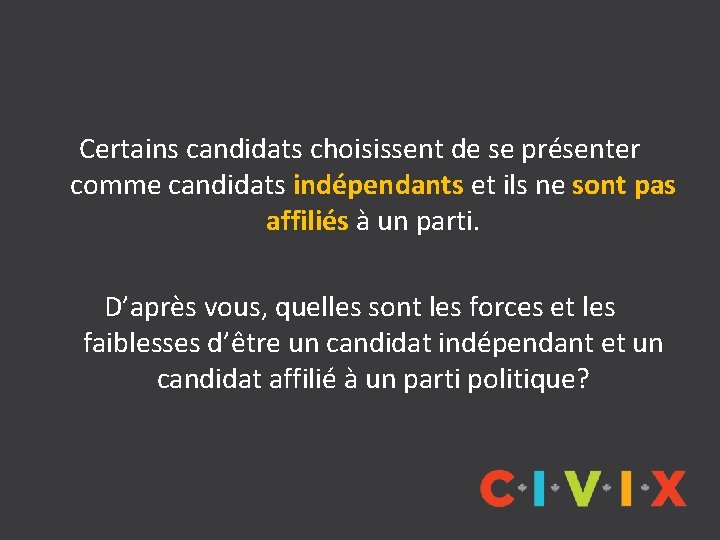 Certains candidats choisissent de se présenter comme candidats indépendants et ils ne sont pas