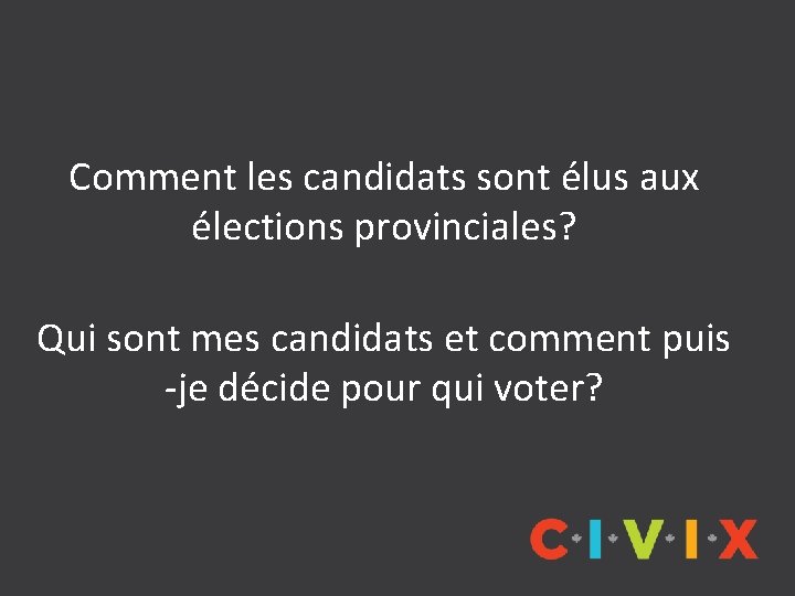 Comment les candidats sont élus aux élections provinciales? Qui sont mes candidats et comment