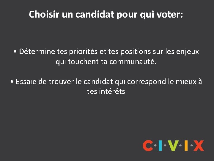 Choisir un candidat pour qui voter: • Détermine tes priorités et tes positions sur