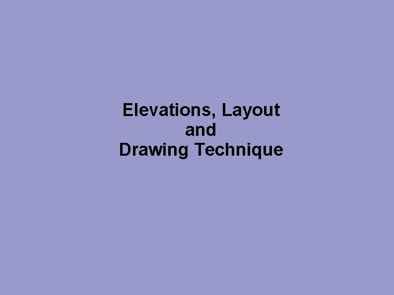 Elevations, Layout and Drawing Technique 