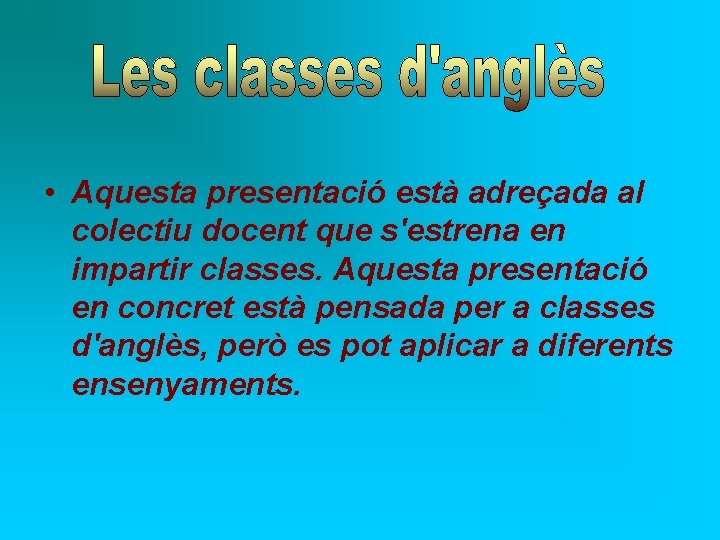  • Aquesta presentació està adreçada al colectiu docent que s'estrena en impartir classes.