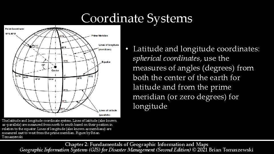 Coordinate Systems • Latitude and longitude coordinates: spherical coordinates, use the measures of angles Coordinate Systems • Latitude and longitude coordinates: spherical coordinates, use the measures of angles