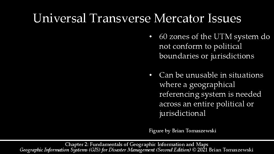 Universal Transverse Mercator Issues • 60 zones of the UTM system do not conform Universal Transverse Mercator Issues • 60 zones of the UTM system do not conform