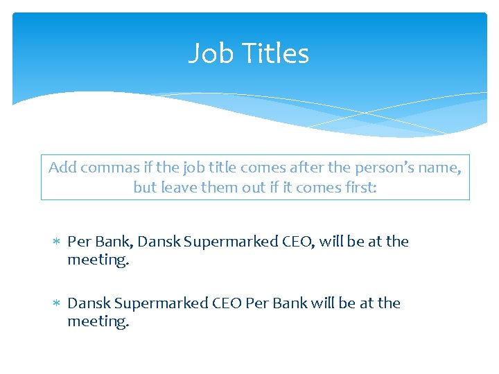 Job Titles Add commas if the job title comes after the person’s name, but