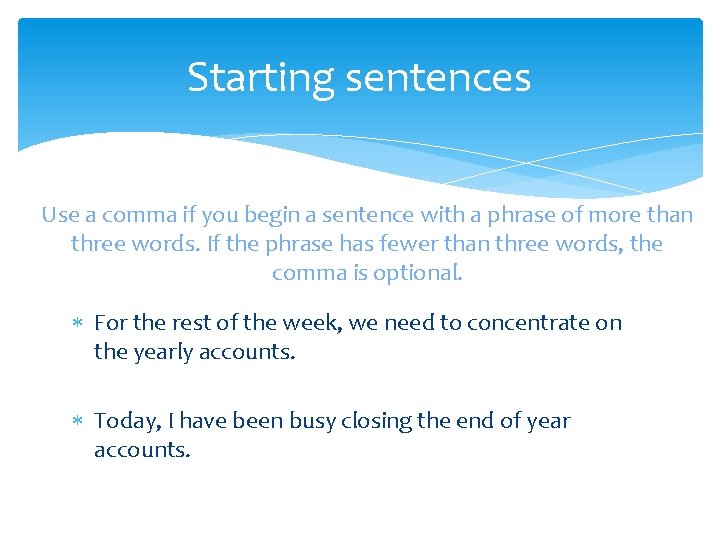 Starting sentences Use a comma if you begin a sentence with a phrase of