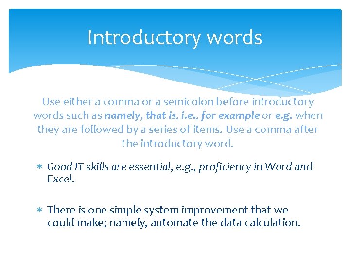 Introductory words Use either a comma or a semicolon before introductory words such as