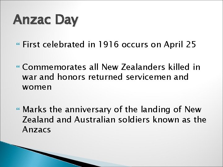 Anzac Day First celebrated in 1916 occurs on April 25 Commemorates all New Zealanders