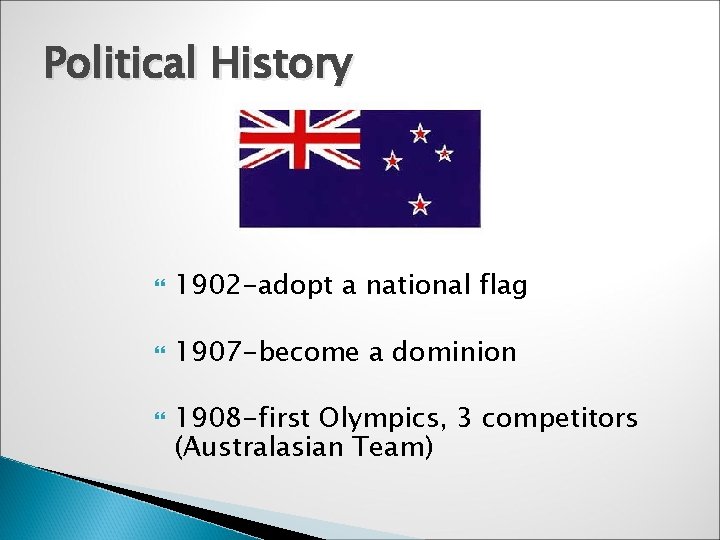 Political History 1902 -adopt a national flag 1907 -become a dominion 1908 -first Olympics,