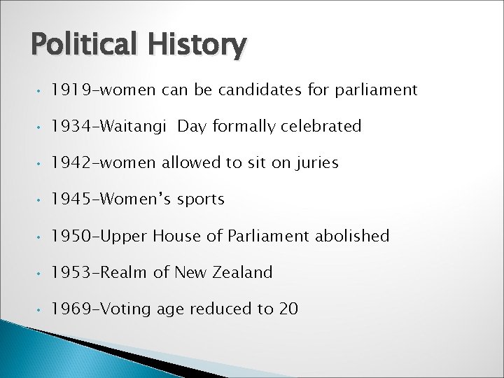 Political History • 1919 -women can be candidates for parliament • 1934 -Waitangi Day