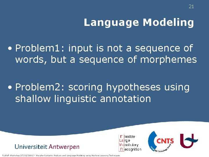 21 Language Modeling • Problem 1: input is not a sequence of words, but