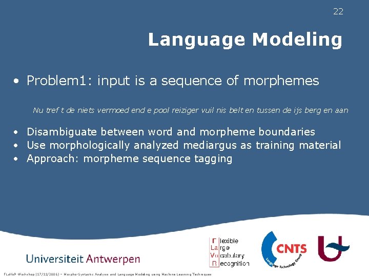 22 Language Modeling • Problem 1: input is a sequence of morphemes Nu tref