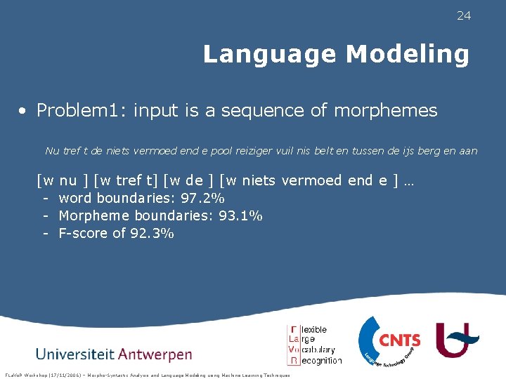 24 Language Modeling • Problem 1: input is a sequence of morphemes Nu tref